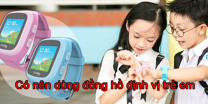 Có nên dùng đồng hồ định vị trẻ em