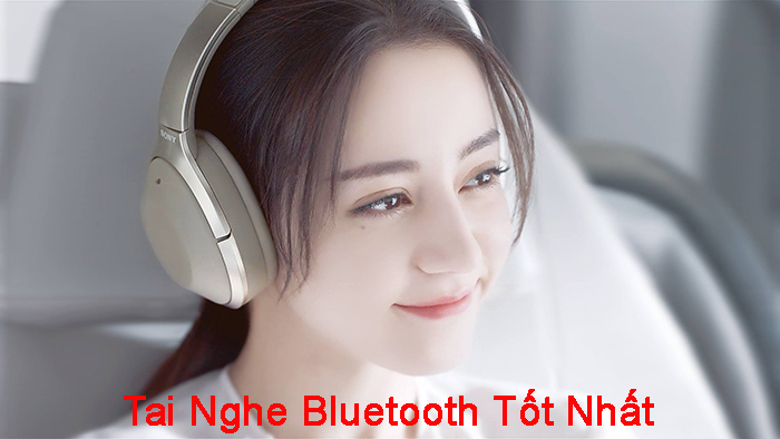 Tai nghe Bluetooth tốt nhất