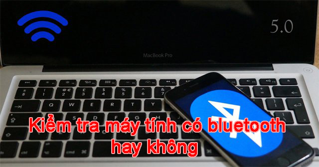 kiểm tra máy tính có bluetooth hay không