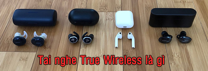 Tai nghe true Wireless là gì