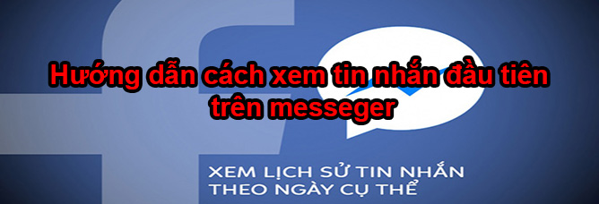 cách xem tin nhắn đầu tiên trên messenger