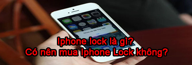 Iphone lock là gì? Có nên mua Iphone Lock không?