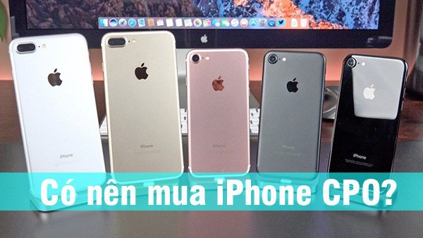 Có nên mua iPhone CPO?