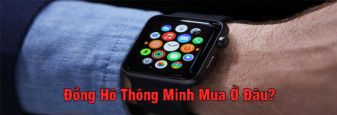 Mua đồng hồn thông minh ở đâu?